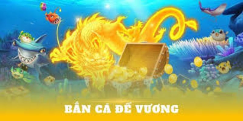 Bắn cá đế vương là gì