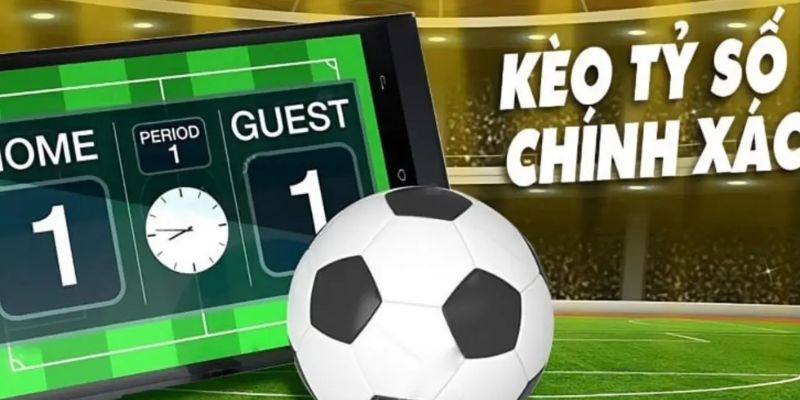 Kèo Tỷ Số Chính Xác của trận đấu