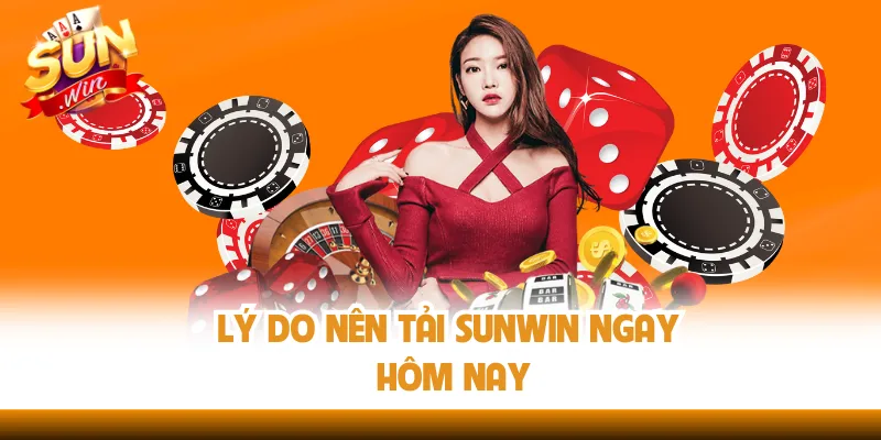 Lý do nên tải sunwin ngay hôm nay